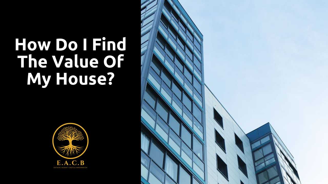 How do I find the value of my house?