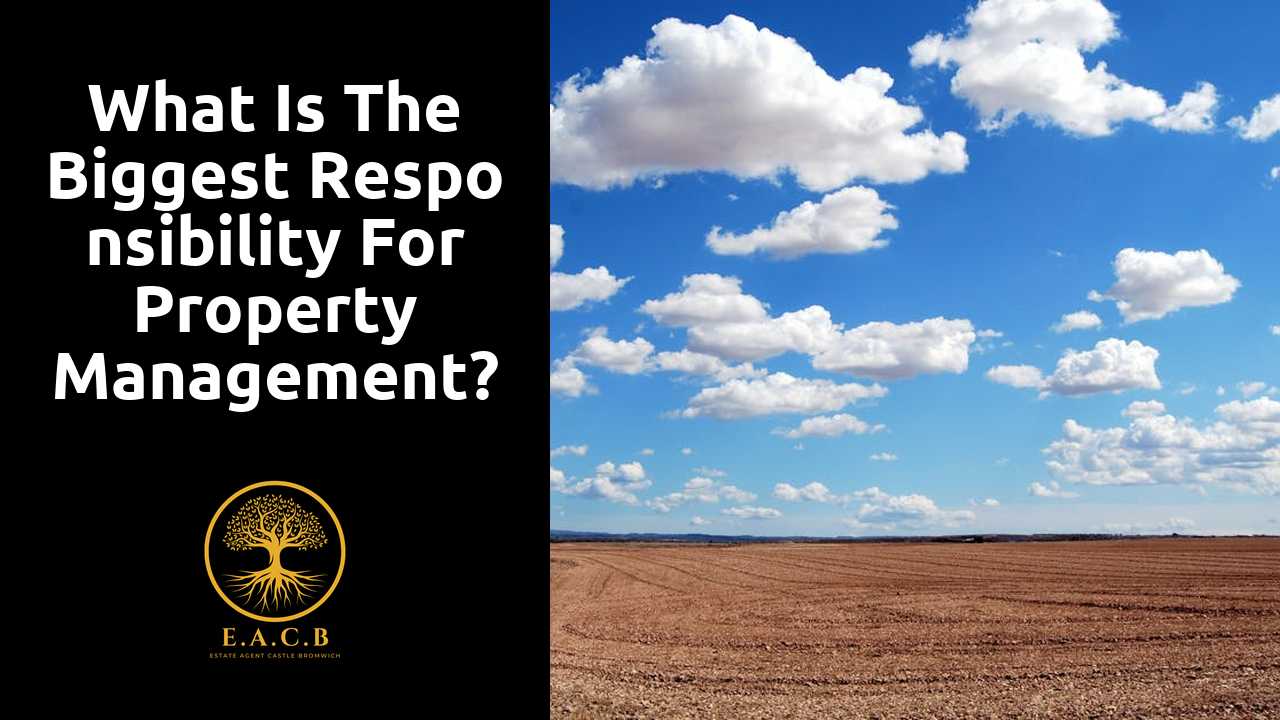 What is the biggest responsibility for property management?